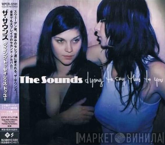  The Sounds  - Dying To Say This To You
