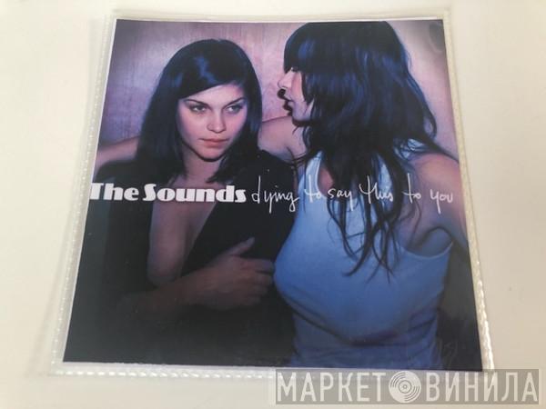  The Sounds  - Dying To Say This To You