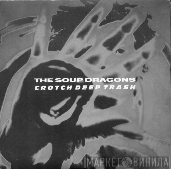  The Soup Dragons  - Crotch Deep Trash