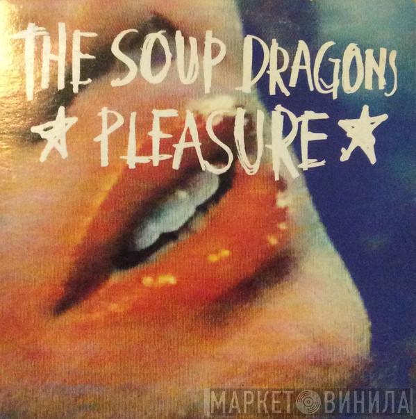  The Soup Dragons  - Pleasure