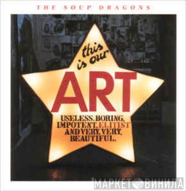  The Soup Dragons  - This Is Our Art