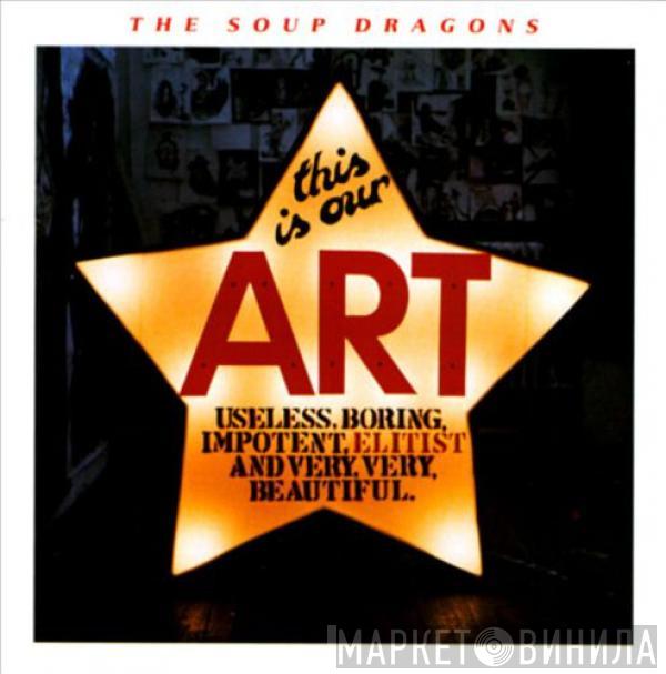  The Soup Dragons  - This Is Our Art
