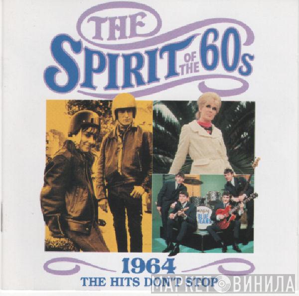  - The Spirit Of The 60s: 1964 The Hits Don't Stop