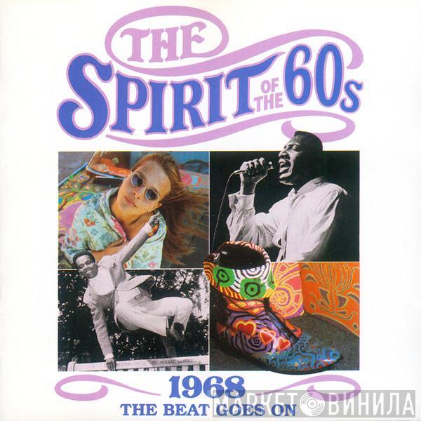  - The Spirit Of The 60s: 1968 The Beat Goes On