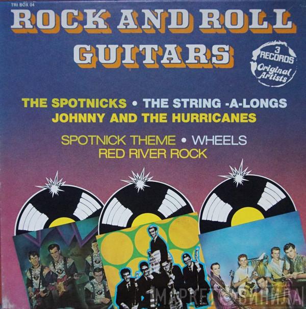 - The Spotnicks - The String-A-Longs  Johnny And The Hurricanes  - Rock And Roll Guitars
