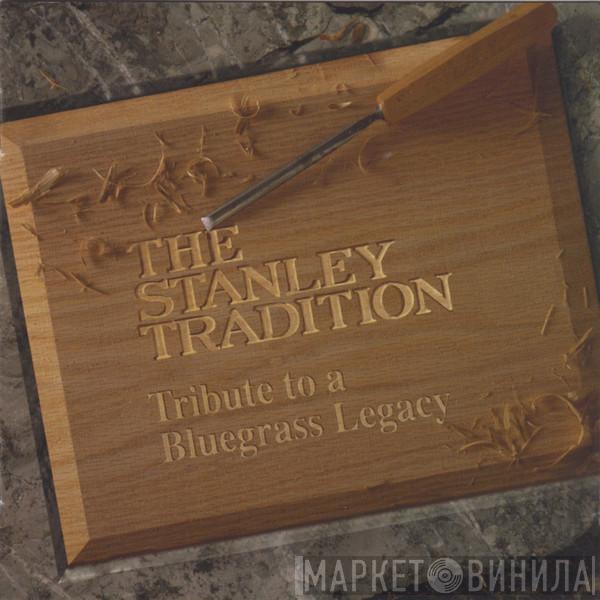  - The Stanley Tradition: Tribute To A Bluegrass Legacy