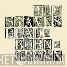  The Staves   - Dead & Born & Grown