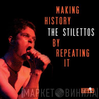 The Stilettos - Making History By Repeating It
