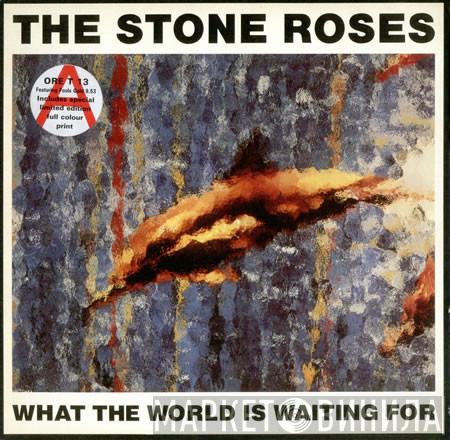  The Stone Roses  - What The World Is Waiting For
