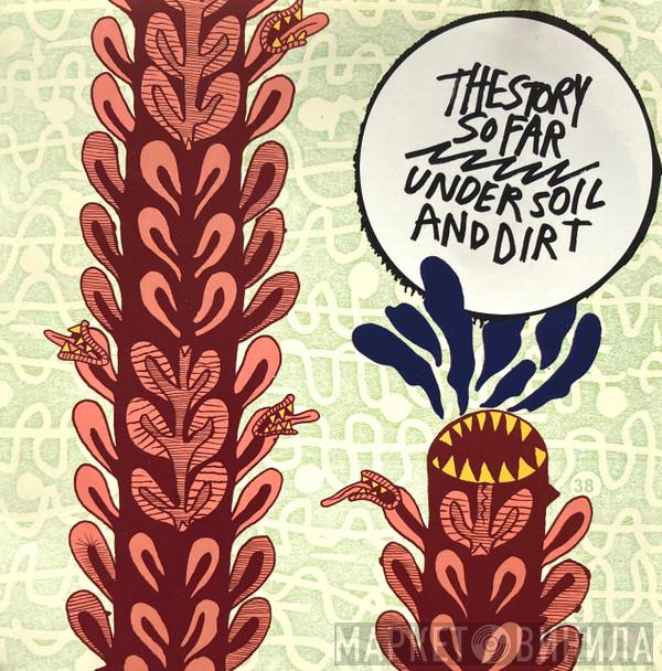 The Story So Far  - Under Soil And Dirt
