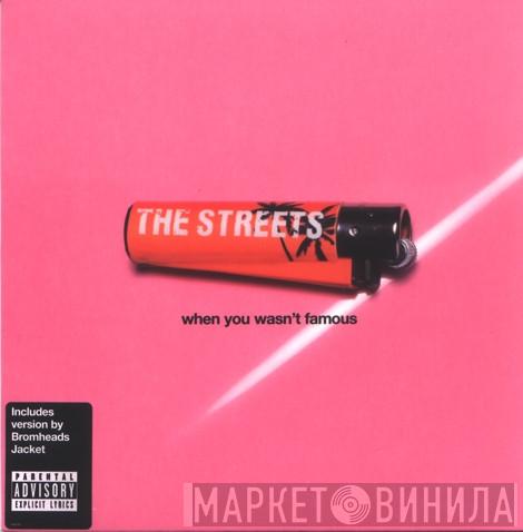  The Streets  - When You Wasn't Famous