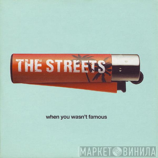  The Streets  - When You Wasn't Famous