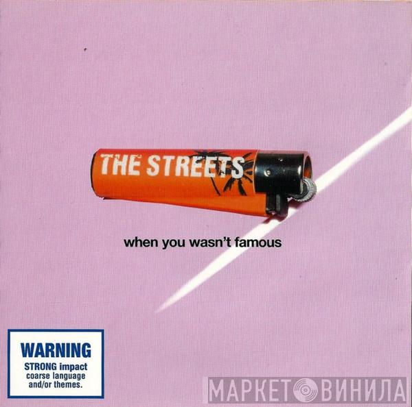  The Streets  - When You Wasn't Famous
