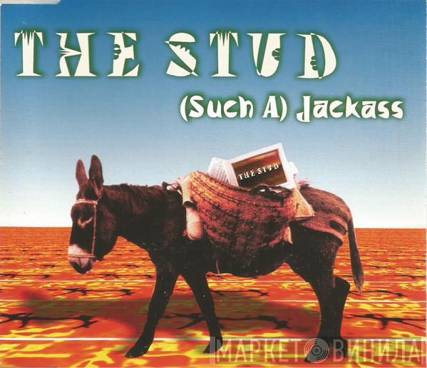 The Stud - (Such A) Jackass