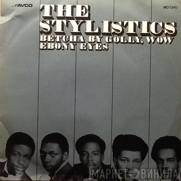  The Stylistics  - Betcha By Golly, Wow / Ebony Eyes
