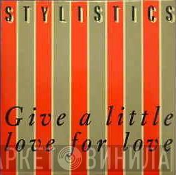 The Stylistics - Give A Little Love For Love