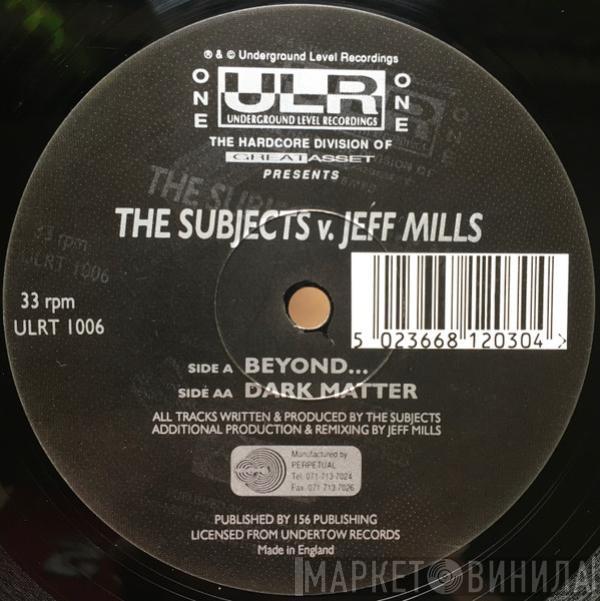 The Subjects, Jeff Mills - Beyond... / Dark Matter