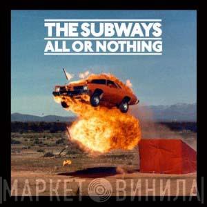  The Subways  - All Or Nothing