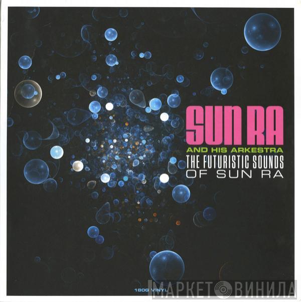 The Sun Ra Arkestra - The Futuristic Sounds Of Sun Ra