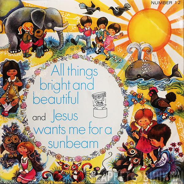 The Sunbury Junior Singers Of The Salvation Army  - All Things Bright And Beautiful / Jesus Wants Me For A Sunbeam