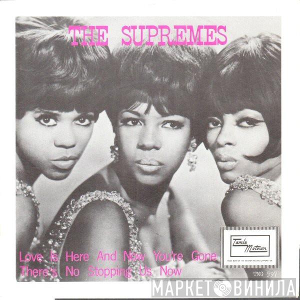  The Supremes  - Love Is Here And Now You're Gone/ There's No Stopping Us Now