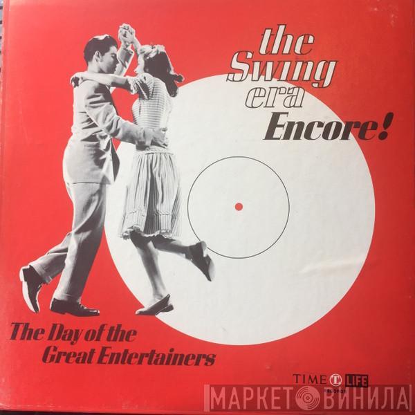  - The Swing Era: Encore!: The Day Of The Great Entertainers