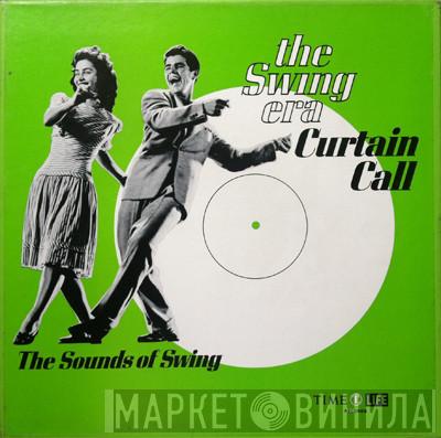 - The Swing Era Curtain Call: The Sounds Of Swing