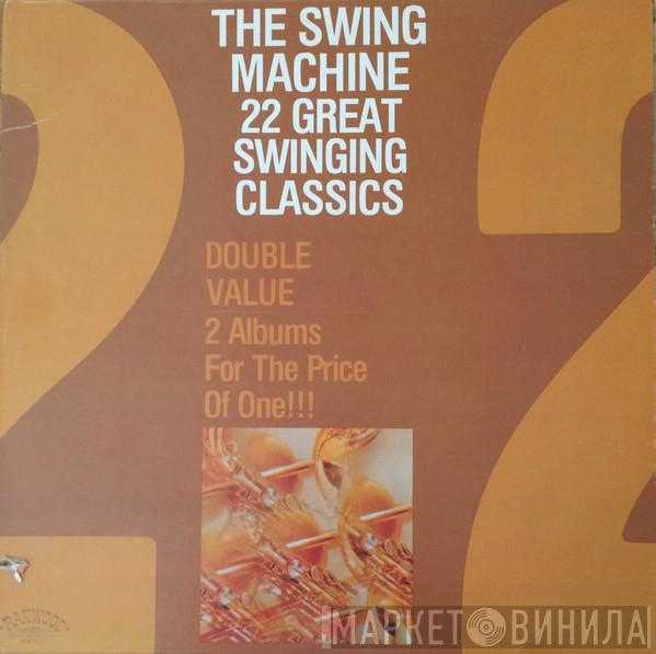 The Swing Machine - The Swing Machine 22 Great Swinging Classics