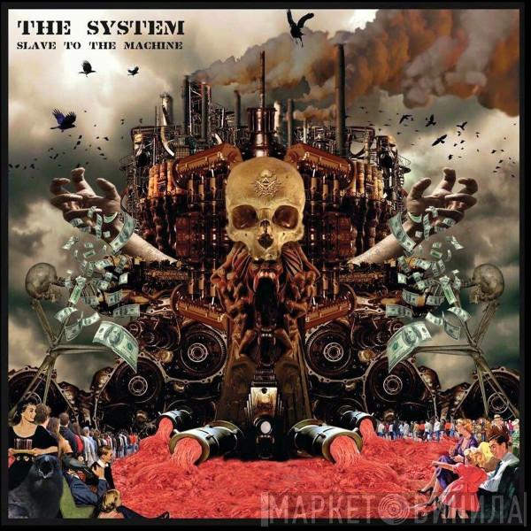 The System  - Slave To The Machine