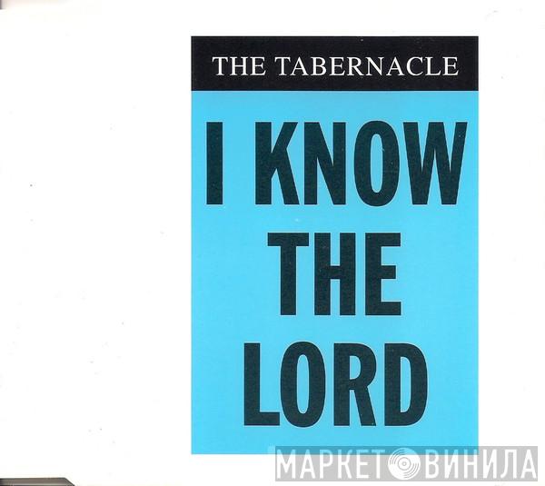  The Tabernacle  - I Know The Lord