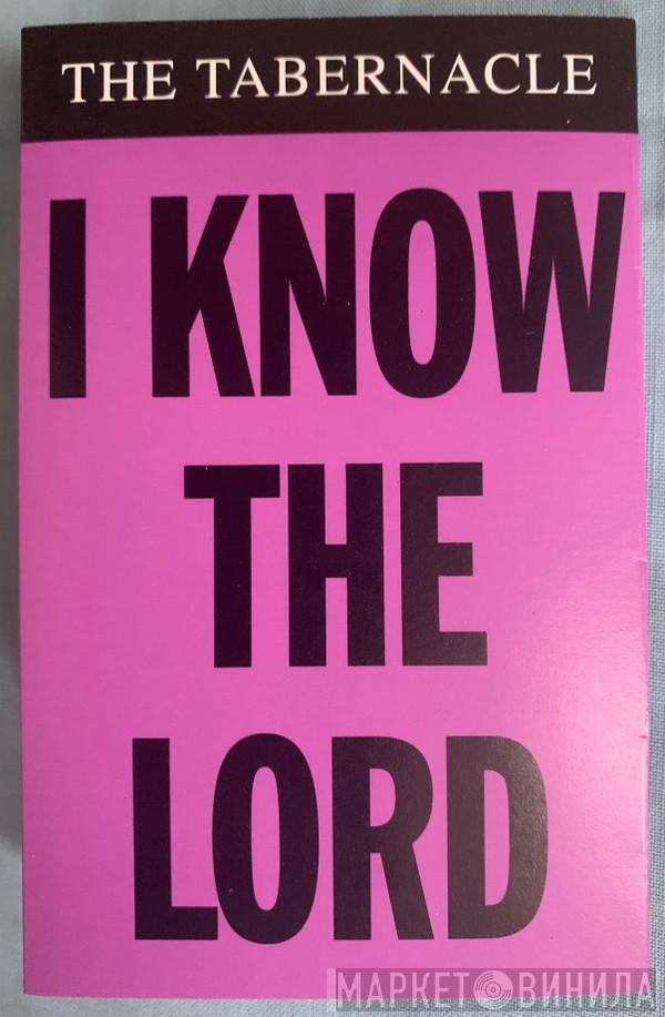  The Tabernacle  - I Know The Lord