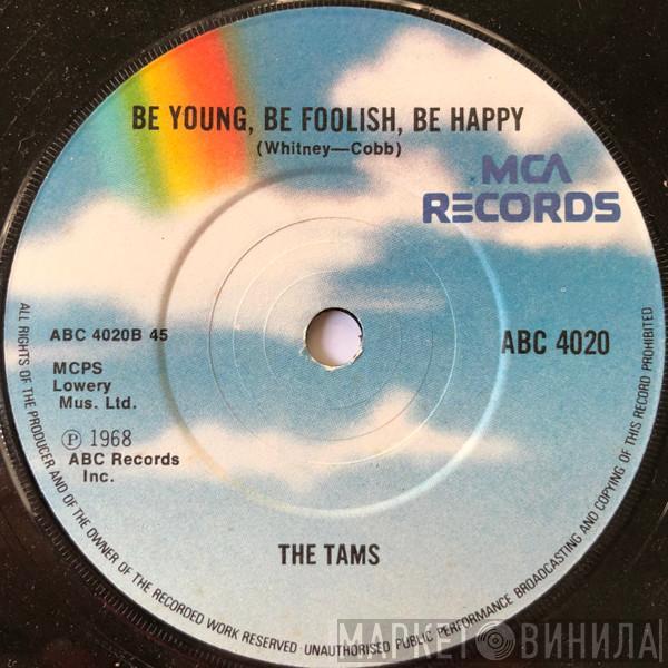  The Tams  - Be Young, Be Foolish, Be Happy / Hey Girl Don't Bother Me