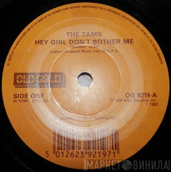  The Tams  - Hey Girl Don't Bother Me / Be Young, Be Foolish, Be Happy