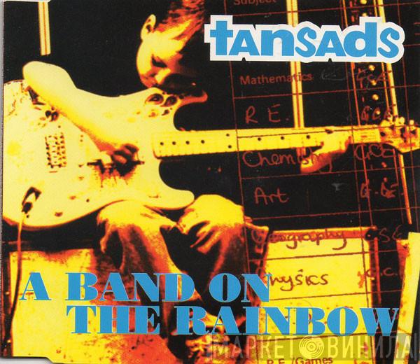 The Tansads - A Band On The Rainbow