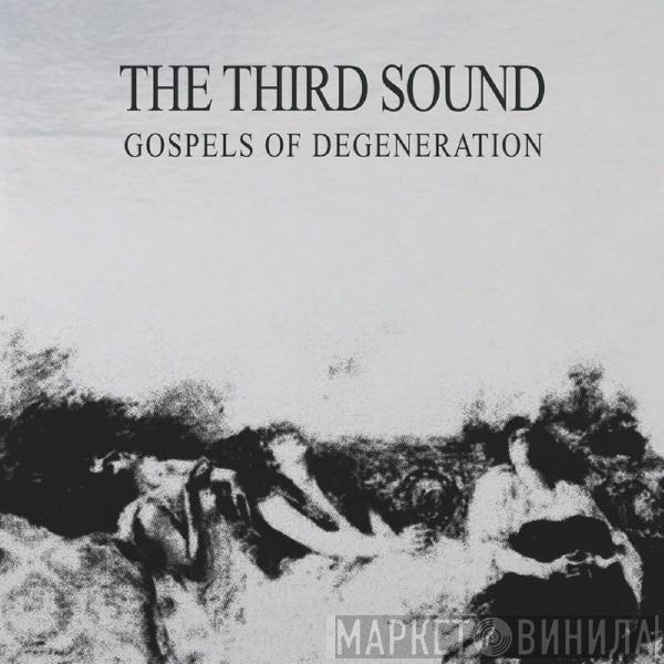  The Third Sound  - Gospels Of Degeneration