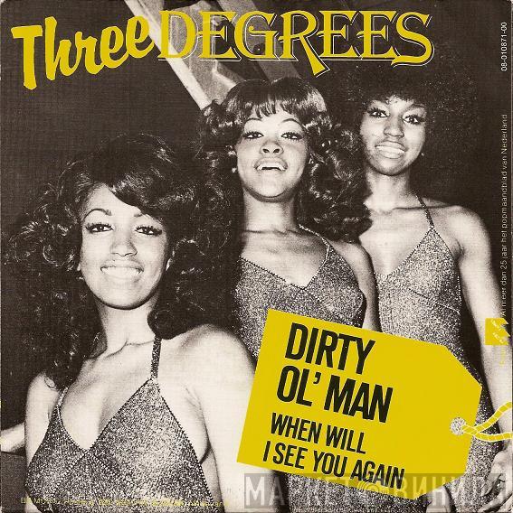  The Three Degrees  - Dirty Ol' Man / When Will I See You Again