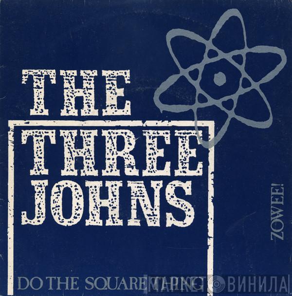  The Three Johns  - Do The Square Thing / Zowee!