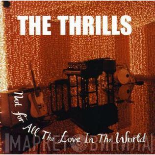 The Thrills - Not For All The Love In The World