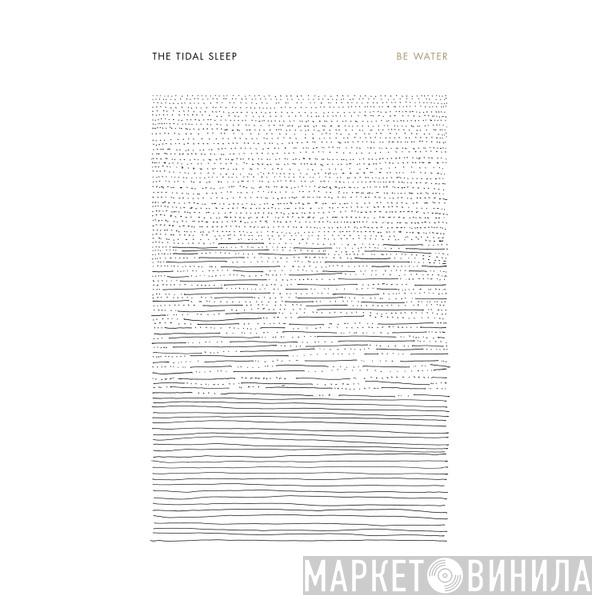  The Tidal Sleep  - Be Water