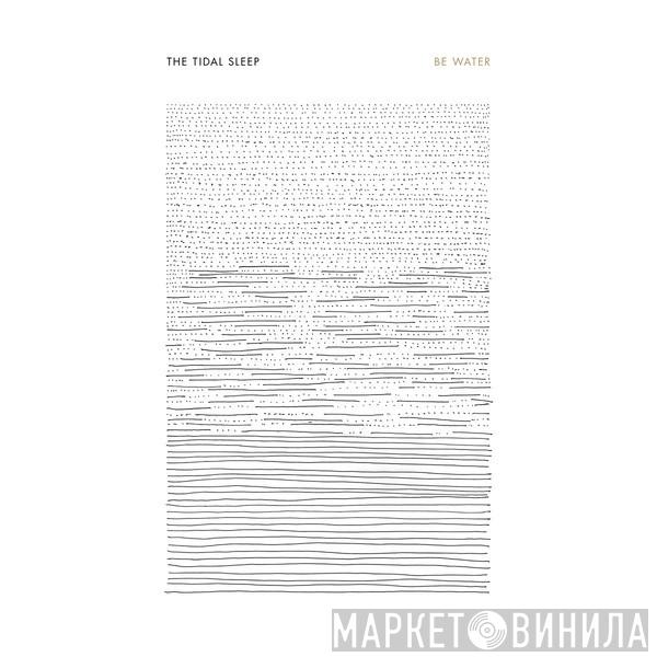  The Tidal Sleep  - Be Water