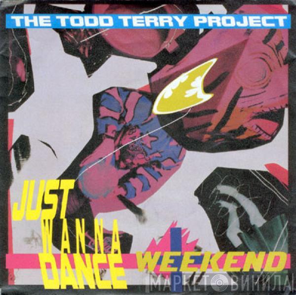  The Todd Terry Project  - Just Wanna Dance / Weekend