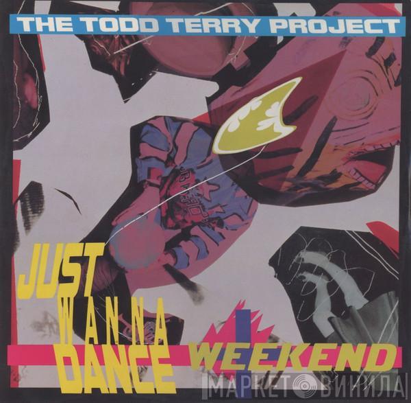  The Todd Terry Project  - Weekend / Just Wanna Dance