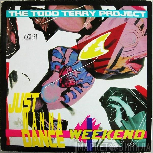  The Todd Terry Project  - Weekend / Just Wanna Dance