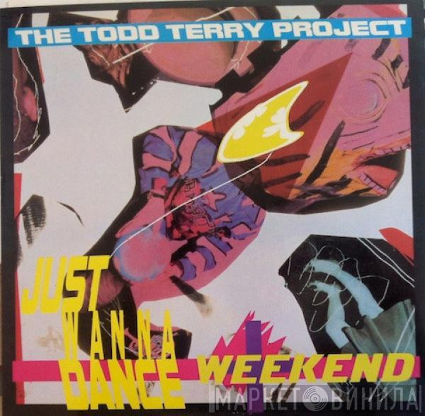  The Todd Terry Project  - Weekend / Just Wanna Dance