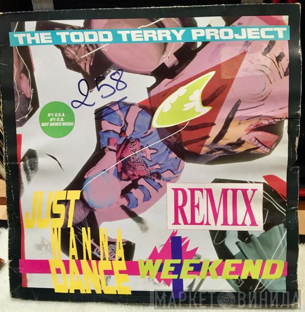  The Todd Terry Project  - Just Wanna Dance Weekend (Remix)
