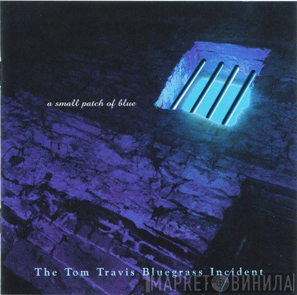 The Tom Travis Bluegrass Incident - A Small Patch Of Blue