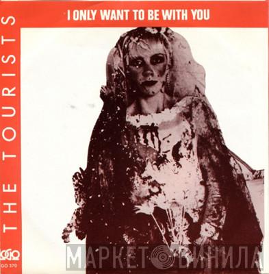  The Tourists  - I Only Want To Be With You