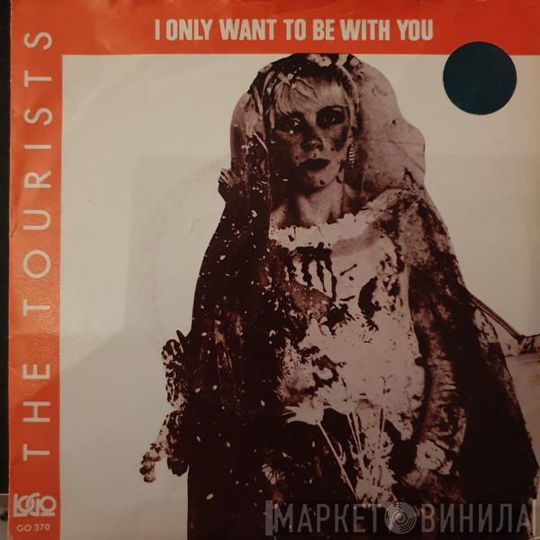  The Tourists  - I Only Want To Be With You