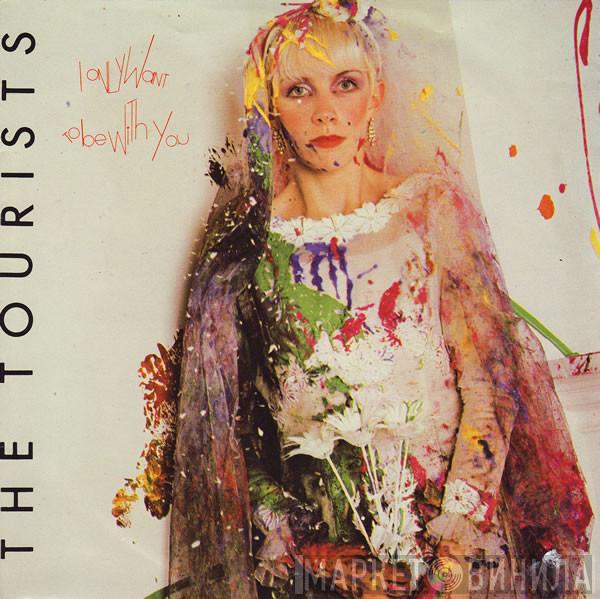 The Tourists  - I Only Want To Be With You