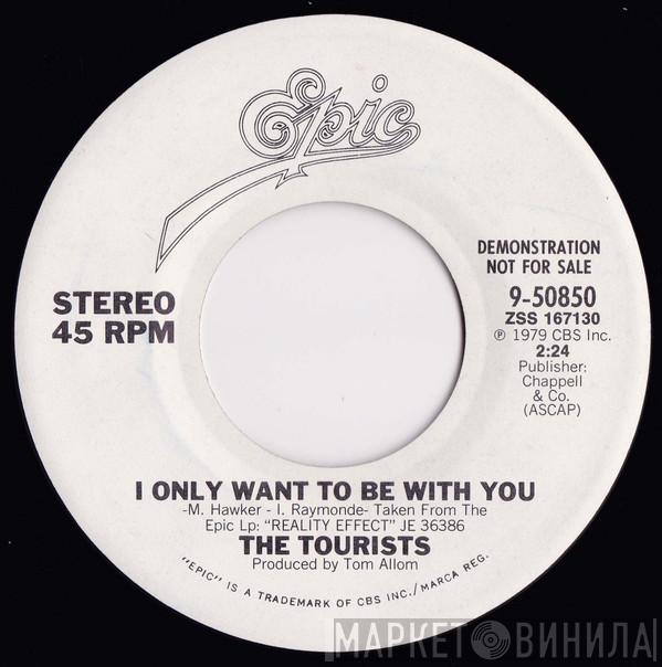  The Tourists  - I Only Want To Be With You
